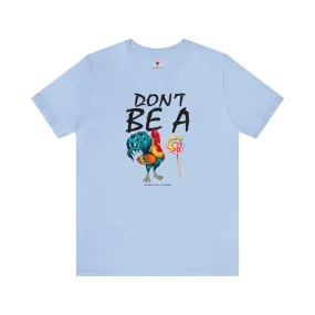 Don't Be A Cock Sucker T-Shirt